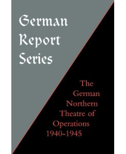 German Report Series German Northern Theatre of Operations 1940-45 - F. Ziemke Earl F. Ziemke, Earl F. Ziemke