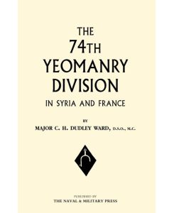 74th (YEOMANRY) DIVISION IN SYRIA AND FRANCE - Major C. H. Dudley Ward