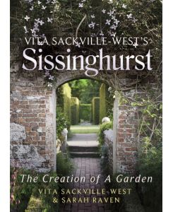 Vita Sackville West's Sissinghurst The Making of a Garden - Sarah Raven, Vita Sackville-West