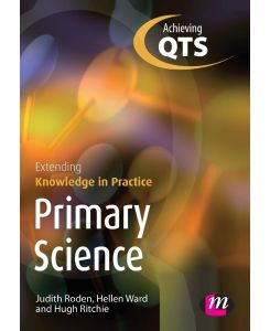 Primary Science Extending Knowledge in Practice - Judith Roden, Hellen Ward, Hugh Ritchie