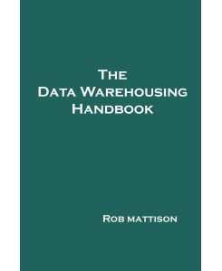 The Data Warehousing Handbook - Rob Mattison