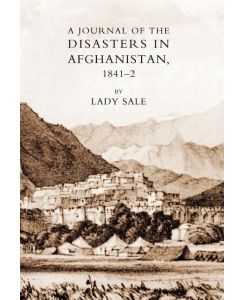 Journal of the Disasters in Afghanistan 1841-42 - Florentia Sale, Lady Florentia Sale