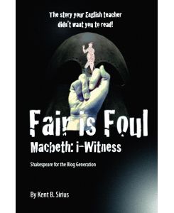 Fair Is Foul Macbeth: i-Witness - Kent B. Sirius