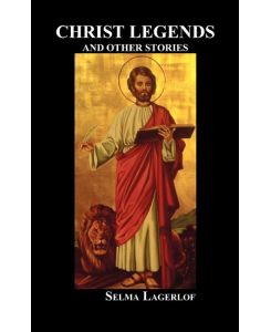 Christ Legends and Other Stories - Selma Lagerlof