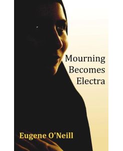 Mourning Becomes Electra - Eugene Gladstone O'Neill
