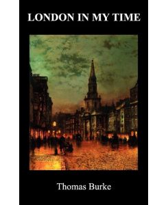 London in My Time - Thomas Burke