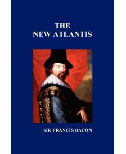 The New Atlantis - Francis Bacon, Francis Bacon