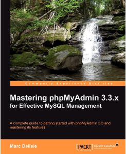 Mastering Phpmyadmin 3. 3. X for Effective MySQL Management - Marc Delisle