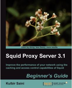 Squid Proxy Server 3. 1 Beginner's Guide - Kulbir Saini