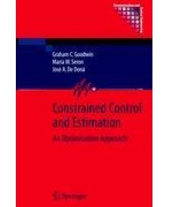 Constrained Control and Estimation An Optimisation Approach - Graham Goodwin, José A. de Doná, María M. Seron