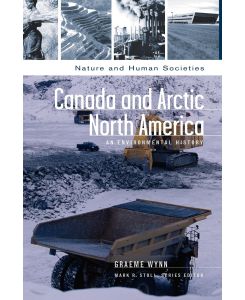 Canada and Arctic North America An Environmental History - Graeme Wynn