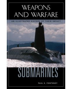 Submarines An Illustrated History of Their Impact - Paul Fontenoy