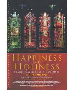 Happiness and Holiness Thomas Traherne and His Writings - Thomas Traherne