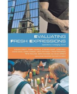 Evaluating Fresh Expressions Explorations in Emerging Church: Responses to the Changing Face of Ecclesiology in the Church of England