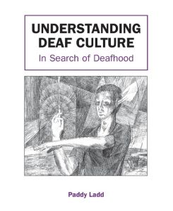 Understanding Deaf Culture In Search of Deafhood - Paddy Ladd