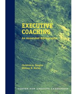 Executive Coaching An Annotated Bibliography - Christina A. Douglas, William H. Morley