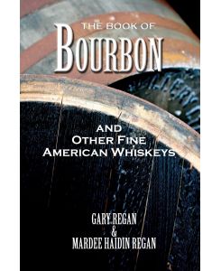 The Book of Bourbon and Other Fine American Whiskeys - Gary Regan, Mardee Haidin Regan, Gaz Regan