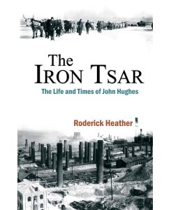 The Iron Tsar The Life and Times of John Hughes - Roderick Heather