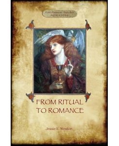 From Ritual to Romance The True Source of the Holy Grail (Aziloth Books) - Jessie Laidlay Weston
