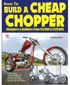 How to Build a Cheap Chopper - Timothy Remus, Wolfgang Publications Inc
