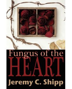 Fungus of the Heart - Jeremy C. Shipp