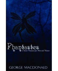 Phantastes A Faerie Romance for Men and Women - George Macdonald