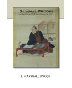 Sangaku Proofs A Japanese Mathematician at Work - J Marshall Unger