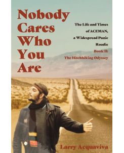 Nobody Cares Who You Are Book II: The Hitchhiking Odyssey - Larry Acquaviva