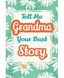Tell Me, Grandma, Your Best Story A Family Keepsake Gift to Share a Grandmother's Story and Memories - Casey Parker