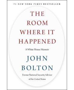 The Room Where It Happened A White House Memoir - John Bolton