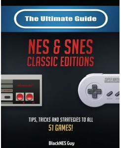 The Ultimate Guide To The SNES & NES Classic Editions Tips, Tricks And Strategies To All 51 Games! - Blacknes Guy