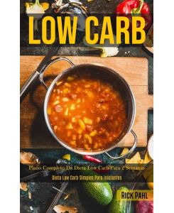 Low Carb Plano completo da dieta low carb para 2 semanas (Dieta low carb simples para iniciantes) - Rick Pahl