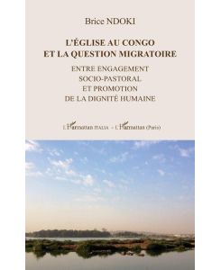 L'Eglise au Congo et la question migratoire Entre engagement socio-pastoral et promotion de la dignité humaine - Brice Ndoki