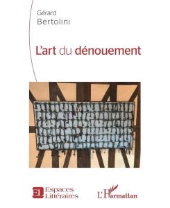 L'art du dénouement - Gerard Bertolini