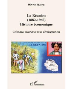La Réunion (1882-1960) Histoire économique - Colonage, salariat et sous-développement - Hai Quang Ho