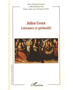 Julien Green Littérature et spiritualité - Michèle Raclot, Marie-Françoise Canerot