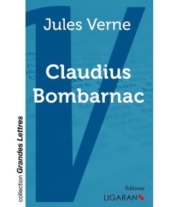 Claudius Bombarnac (grands caractères) - Jules Verne