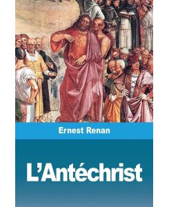 L'Antéchrist - Ernest Renan