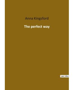 The perfect way - Anna Kingsford