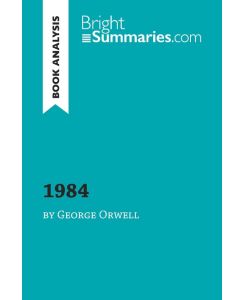 1984 by George Orwell (Book Analysis) Detailed Summary, Analysis and Reading Guide - Bright Summaries