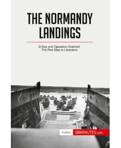 The Normandy Landings D-Day and Operation Overlord: The First Step to Liberation - 50minutes