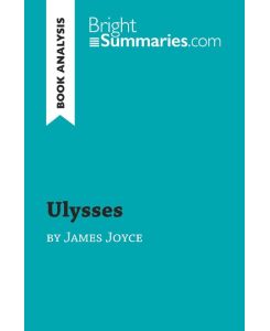 Ulysses by James Joyce (Book Analysis) Detailed Summary, Analysis and Reading Guide - Bright Summaries