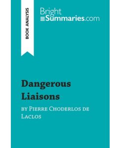 Dangerous Liaisons by Pierre Choderlos de Laclos (Book Analysis) Detailed Summary, Analysis and Reading Guide - Bright Summaries