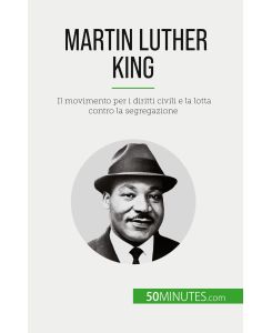Martin Luther King Il movimento per i diritti civili e la lotta contro la segregazione - Camille David, Sara Rossi