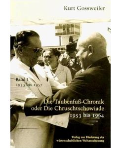 Die Taubenfusschronik oder Die Chruschtschowiade 1 1953-1964 - Kurt Gossweiler