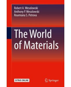 The World of Materials - Robert A. Wesolowski, Anthony P. Wesolowski, Roumiana S. Petrova