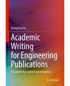 Academic Writing for Engineering Publications A Guide for Non-native English Speakers - Zhongchao Tan