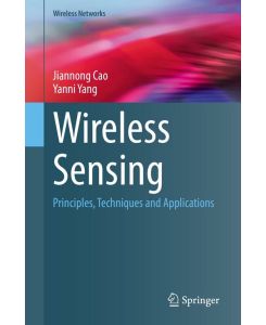 Wireless Sensing Principles, Techniques and Applications - Yanni Yang, Jiannong Cao