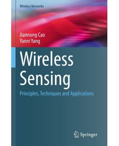 Wireless Sensing Principles, Techniques and Applications - Yanni Yang, Jiannong Cao
