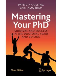 Mastering Your PhD Survival and Success in the Doctoral Years and Beyond - Bart Noordam, Patricia Gosling